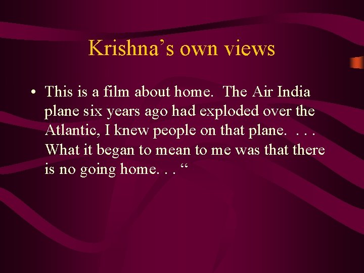 Krishna’s own views • This is a film about home. The Air India plane