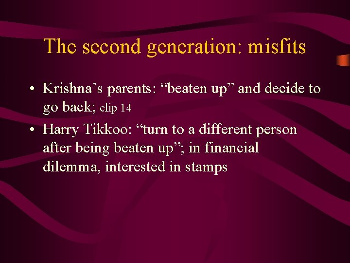 The second generation: misfits • Krishna’s parents: “beaten up” and decide to go back;