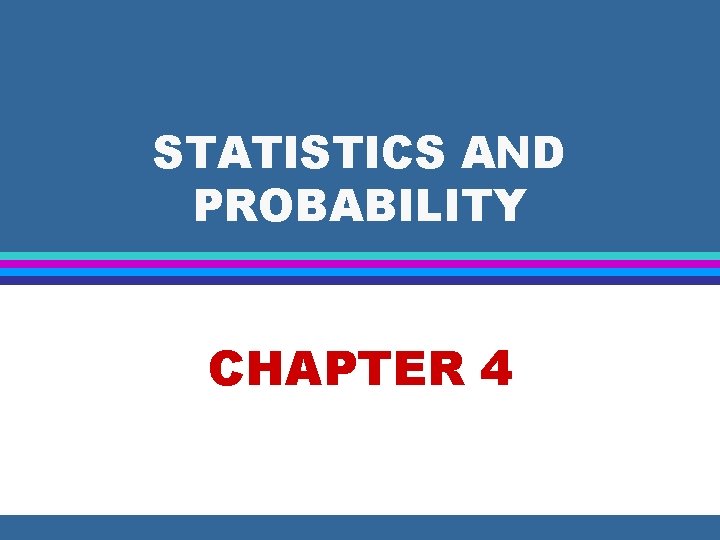 STATISTICS AND PROBABILITY CHAPTER 4 