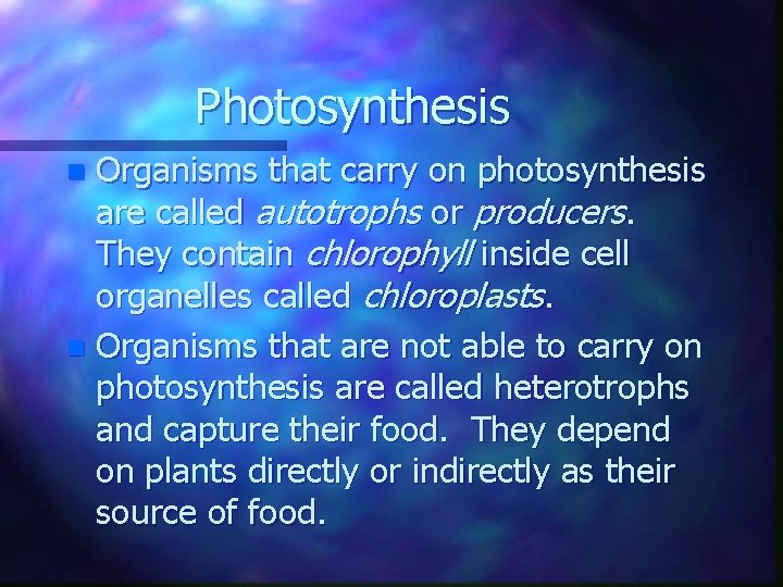 Photosynthesis Organisms that carry on photosynthesis are called autotrophs or producers. They contain chlorophyll