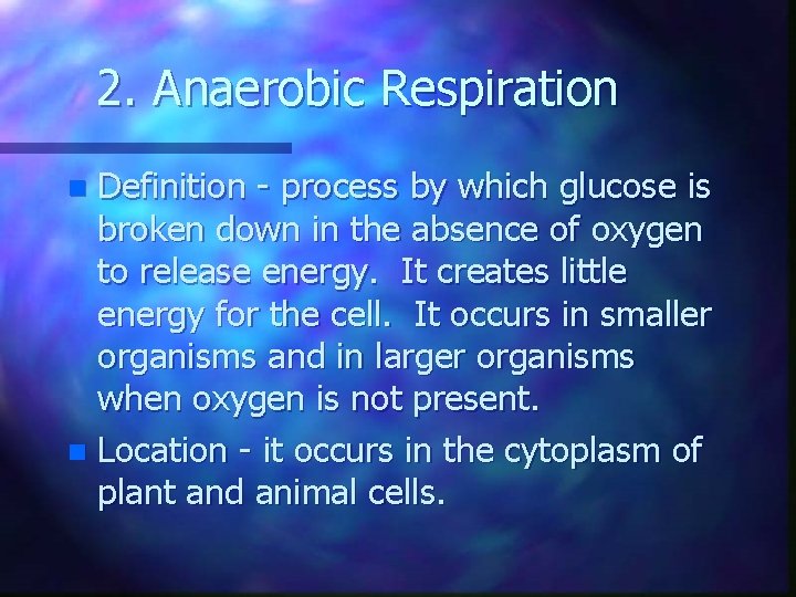 2. Anaerobic Respiration Definition - process by which glucose is broken down in the