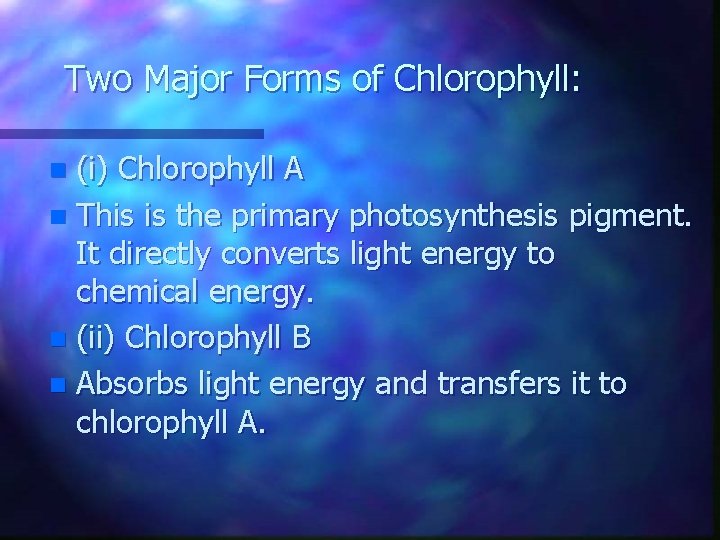 Two Major Forms of Chlorophyll: (i) Chlorophyll A n This is the primary photosynthesis