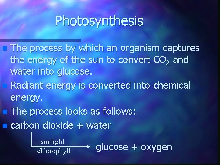 Photosynthesis The process by which an organism captures the energy of the sun to