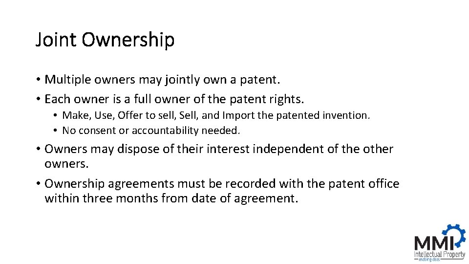 Joint Ownership • Multiple owners may jointly own a patent. • Each owner is