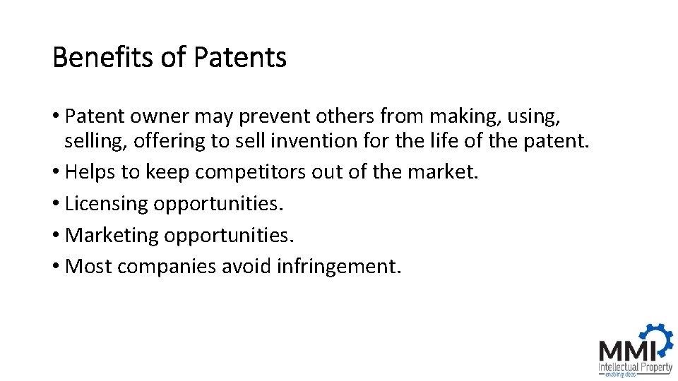Benefits of Patents • Patent owner may prevent others from making, using, selling, offering