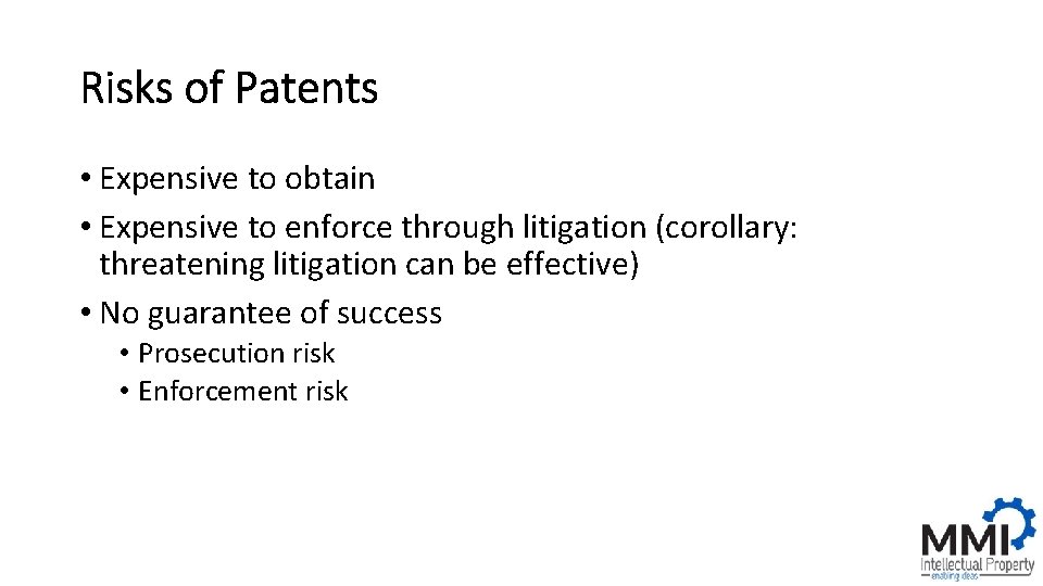 Risks of Patents • Expensive to obtain • Expensive to enforce through litigation (corollary: