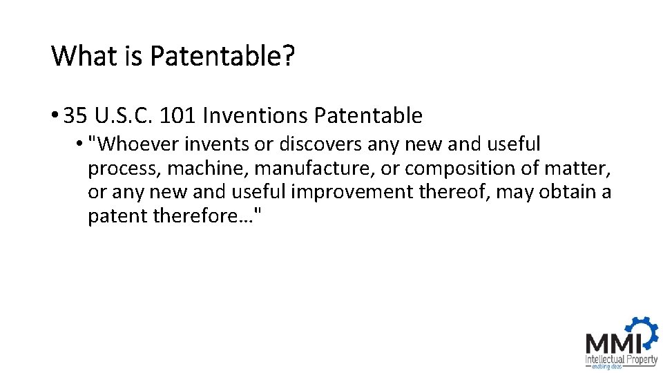 What is Patentable? • 35 U. S. C. 101 Inventions Patentable • "Whoever invents