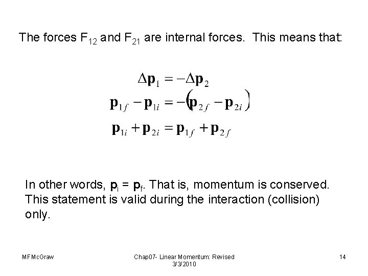 The forces F 12 and F 21 are internal forces. This means that: In