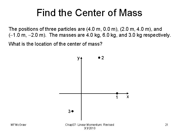 Find the Center of Mass The positions of three particles are (4. 0 m,