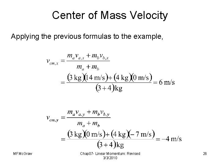 Center of Mass Velocity Applying the previous formulas to the example, MFMc. Graw Chap