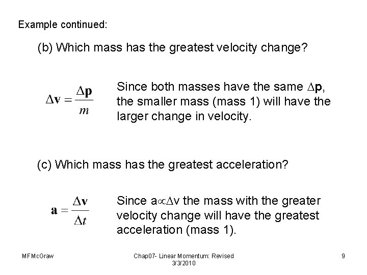 Example continued: (b) Which mass has the greatest velocity change? Since both masses have