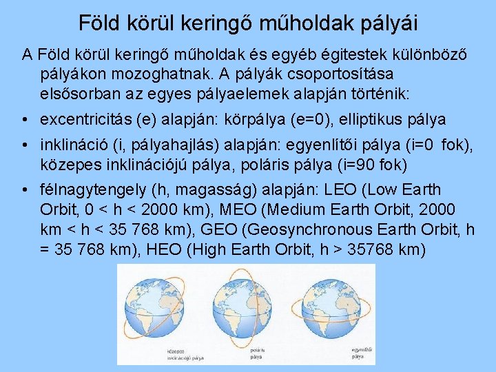 Föld körül keringő műholdak pályái A Föld körül keringő műholdak és egyéb égitestek különböző