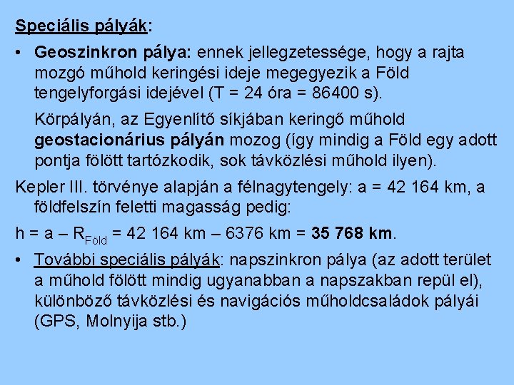 Speciális pályák: • Geoszinkron pálya: ennek jellegzetessége, hogy a rajta mozgó műhold keringési ideje