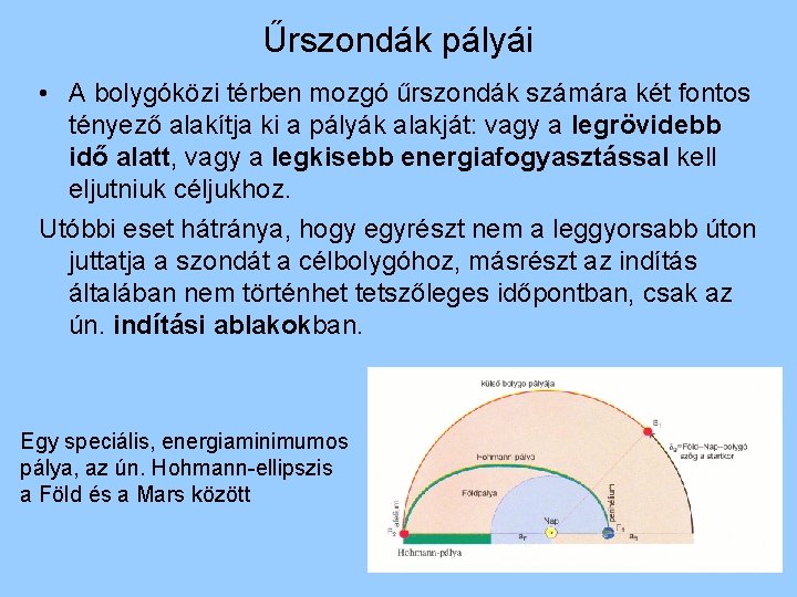 Űrszondák pályái • A bolygóközi térben mozgó űrszondák számára két fontos tényező alakítja ki