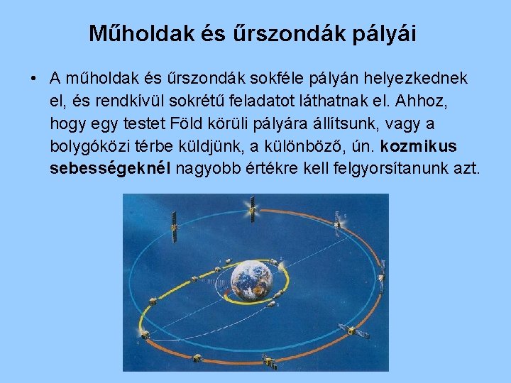 Műholdak és űrszondák pályái • A műholdak és űrszondák sokféle pályán helyezkednek el, és