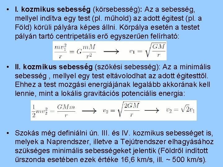  • I. kozmikus sebesség (körsebesség): Az a sebesség, mellyel indítva egy test (pl.