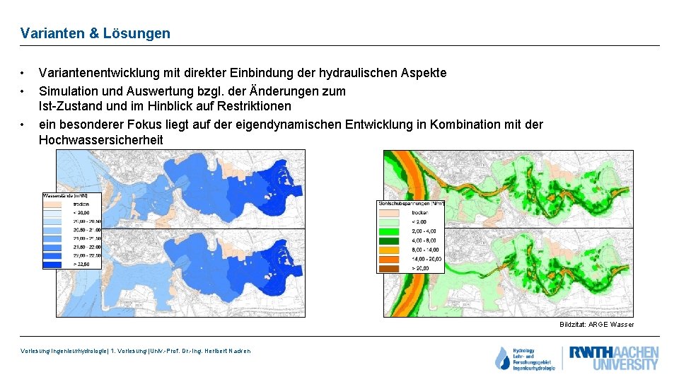 Varianten & Lösungen • • • Variantenentwicklung mit direkter Einbindung der hydraulischen Aspekte Simulation