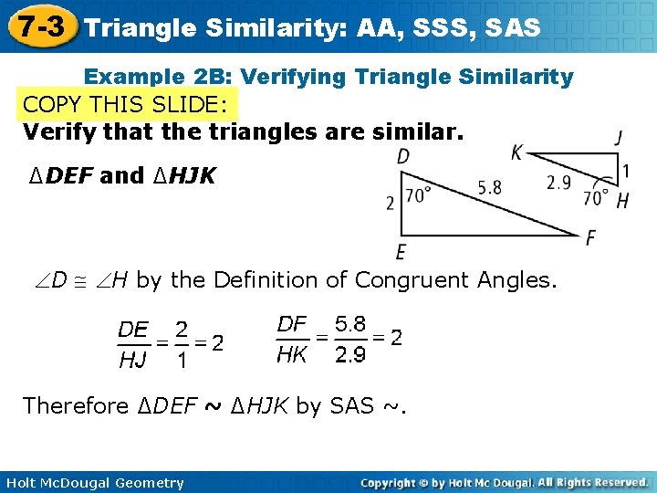 7 -3 Triangle Similarity: AA, SSS, SAS Example 2 B: Verifying Triangle Similarity COPY