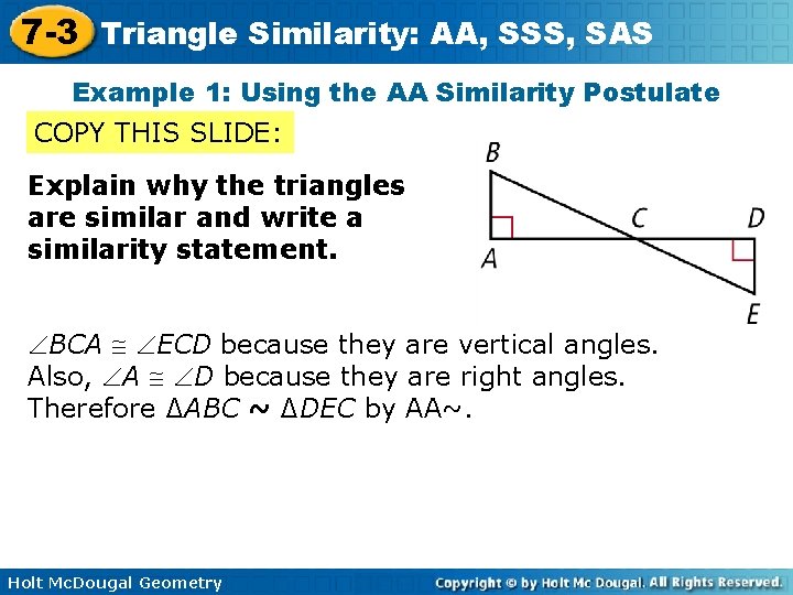 7 -3 Triangle Similarity: AA, SSS, SAS Example 1: Using the AA Similarity Postulate