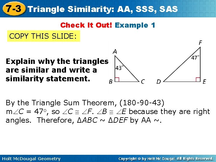7 -3 Triangle Similarity: AA, SSS, SAS Check It Out! Example 1 COPY THIS