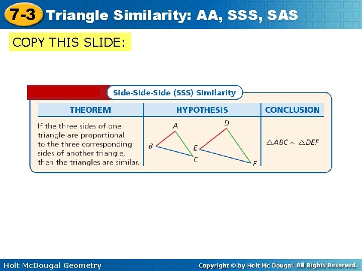 7 -3 Triangle Similarity: AA, SSS, SAS COPY THIS SLIDE: Holt Mc. Dougal Geometry