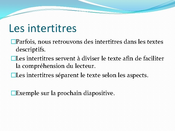Les intertitres �Parfois, nous retrouvons des intertitres dans les textes descriptifs. �Les intertitres servent