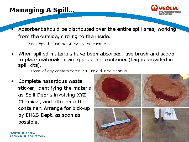 Managing A Spill… • Absorbent should be distributed over the entire spill area, working
