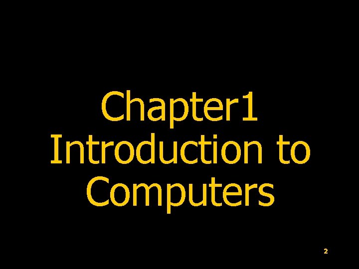 Chapter 1 Introduction to Computers 2 