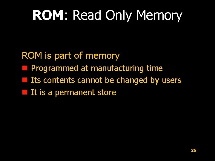 ROM: Read Only Memory ROM is part of memory n Programmed at manufacturing time
