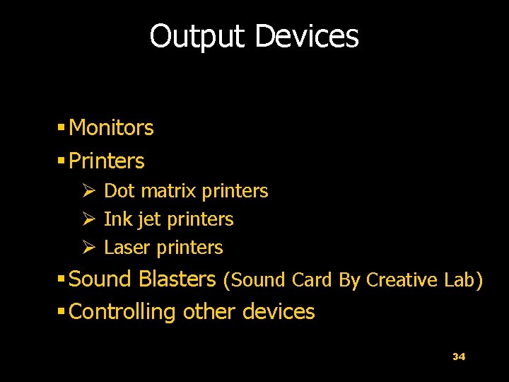Output Devices § Monitors § Printers Ø Dot matrix printers Ø Ink jet printers