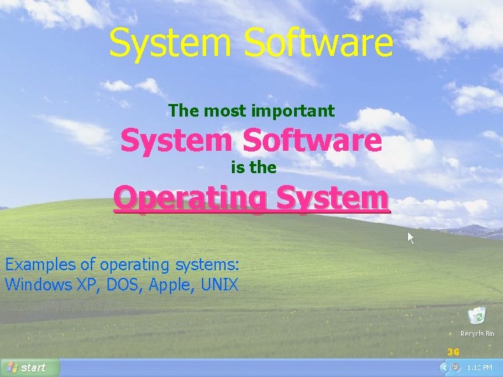 System Software The most important System Software is the Operating System Examples of operating