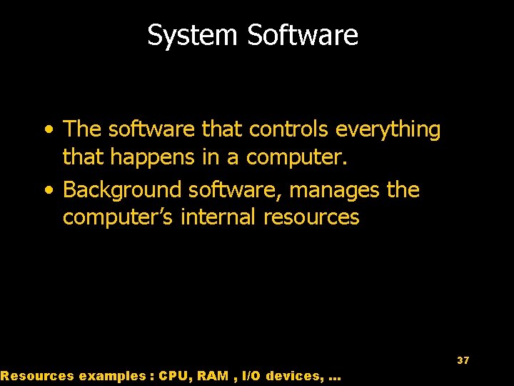 System Software • The software that controls everything that happens in a computer. •
