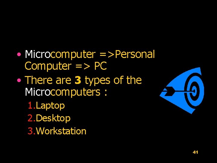  • Microcomputer =>Personal Computer => PC • There are 3 types of the