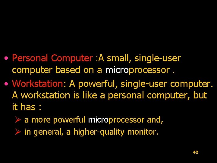  • Personal Computer : A small, single-user computer based on a microprocessor. •