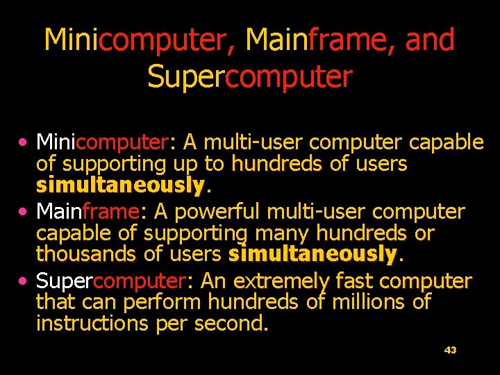 Minicomputer, Mainframe, and Supercomputer • Minicomputer: A multi-user computer capable of supporting up to