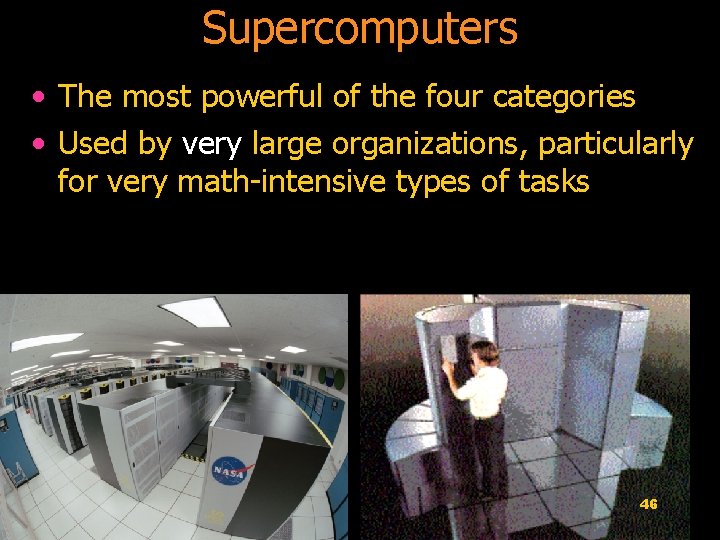 Supercomputers • The most powerful of the four categories • Used by very large