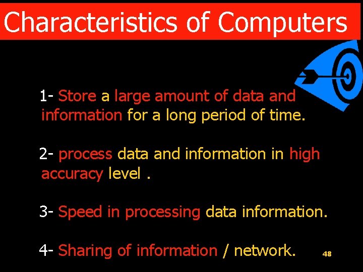 Characteristics of Computers 1 - Store a large amount of data and information for