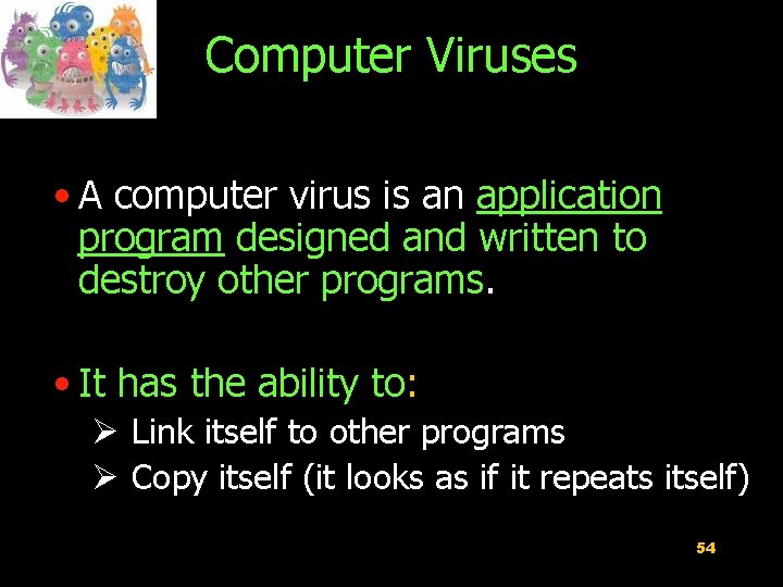 Computer Viruses • A computer virus is an application program designed and written to