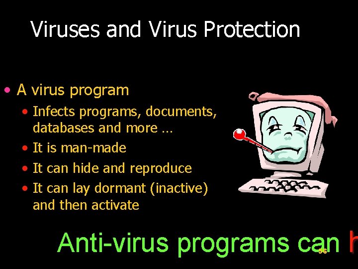 Viruses and Virus Protection • A virus program • Infects programs, documents, databases and