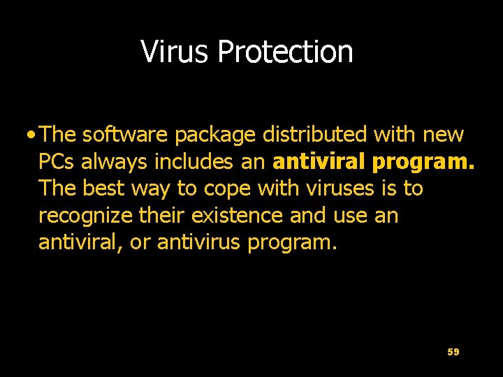 Virus Protection • The software package distributed with new PCs always includes an antiviral