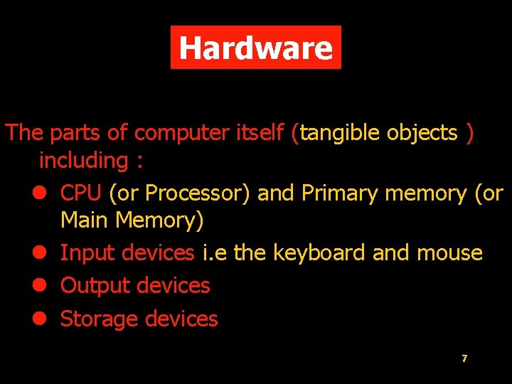 Hardware The parts of computer itself (tangible objects ) including : l CPU (or