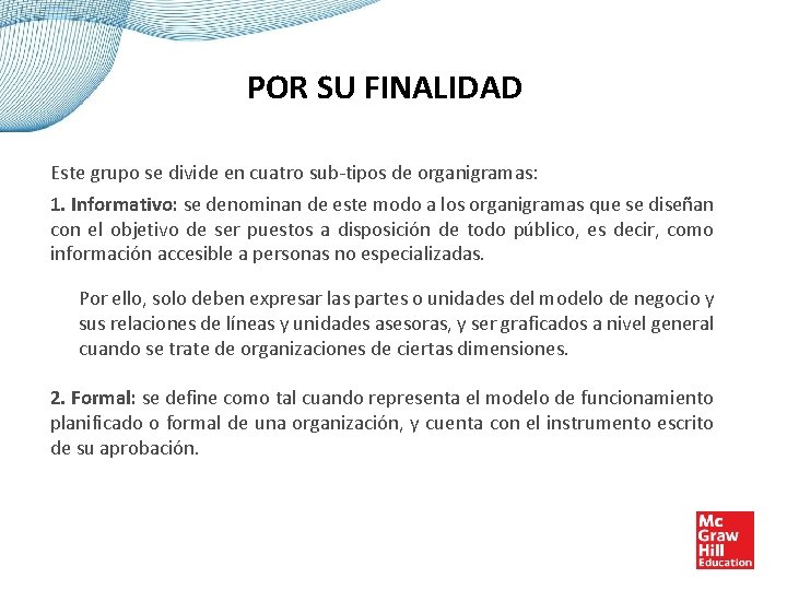 POR SU FINALIDAD Este grupo se divide en cuatro sub-tipos de organigramas: 1. Informativo: