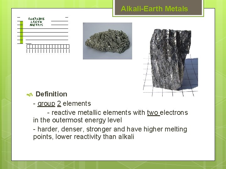 Alkali-Earth Metals Definition - group 2 elements - reactive metallic elements with two electrons Alkali-Earth Metals Definition - group 2 elements - reactive metallic elements with two electrons