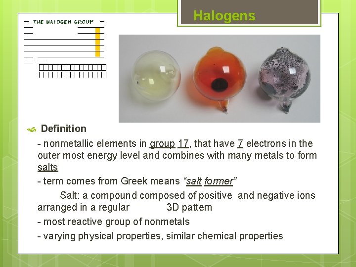 Halogens Definition - nonmetallic elements in group 17, that have 7 electrons in the Halogens Definition - nonmetallic elements in group 17, that have 7 electrons in the