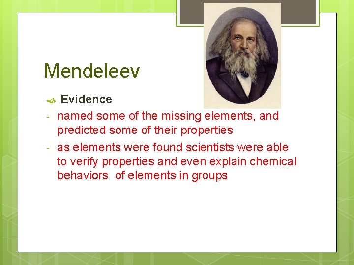Mendeleev - Evidence named some of the missing elements, and predicted some of their Mendeleev - Evidence named some of the missing elements, and predicted some of their