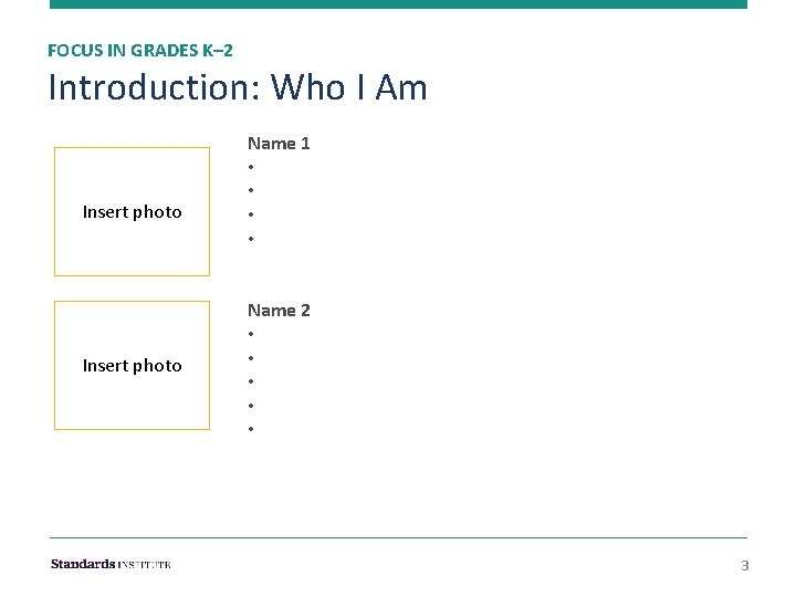 FOCUS IN GRADES K– 2 Introduction: Who I Am Insert photo Name 1 •