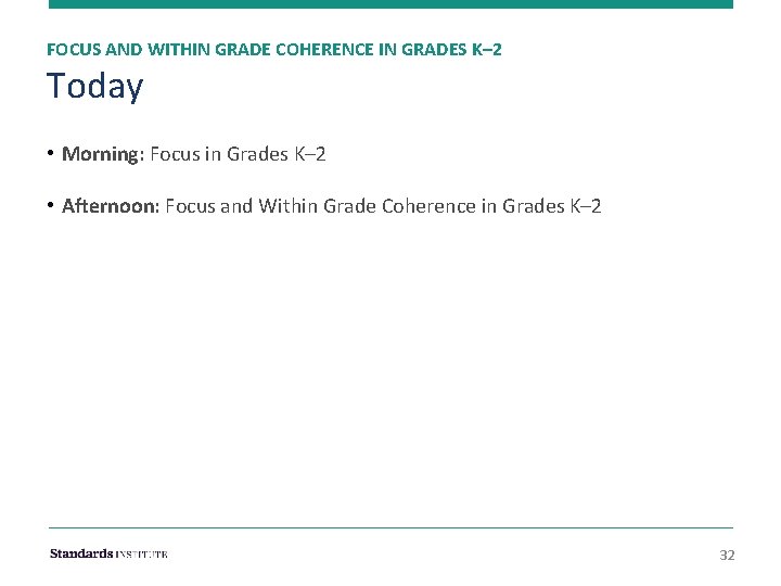 FOCUS AND WITHIN GRADE COHERENCE IN GRADES K– 2 Today • Morning: Focus in