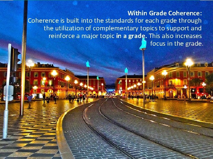 Within Grade Coherence: Coherence is built into the standards for each grade through the