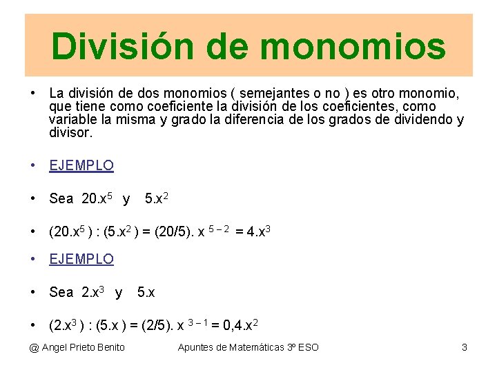 División de monomios • La división de dos monomios ( semejantes o no )