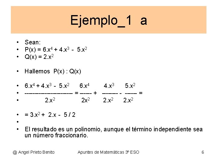 Ejemplo_1 a • Sean: • P(x) = 6. x 4 + 4. x 3